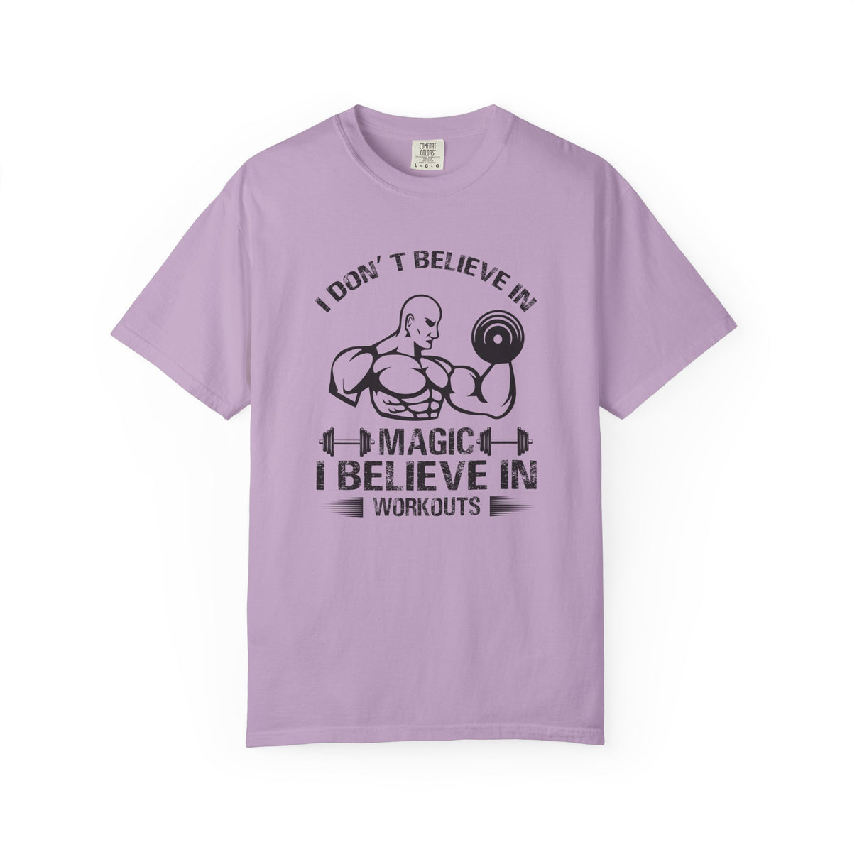 I Dont Believe In Magic I Believe In Workouts T-Shirt