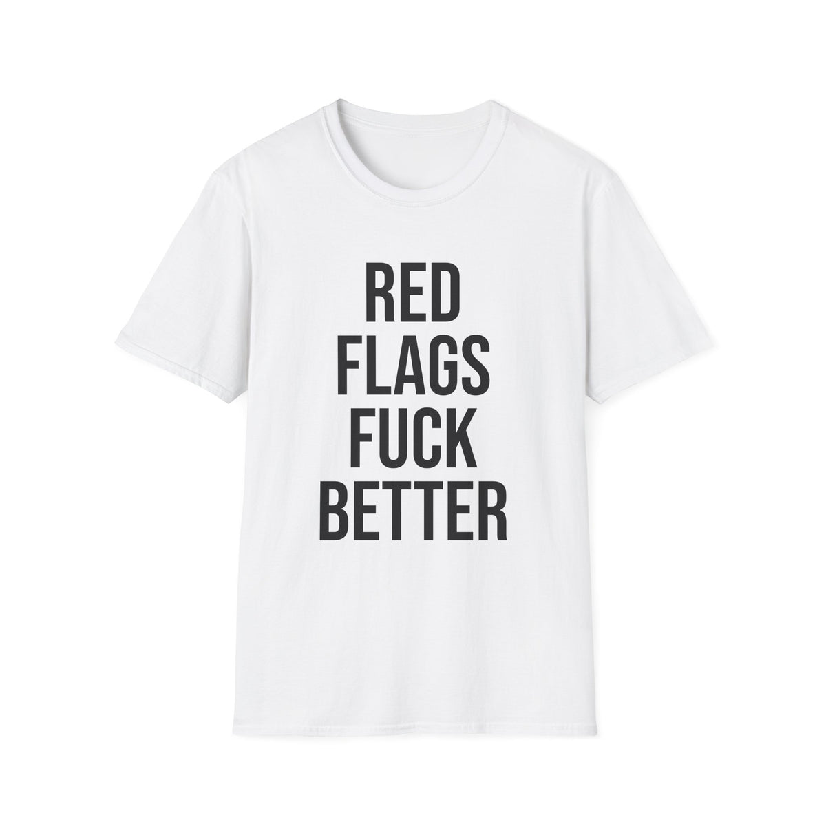 Red Flags Fuck Better Shirt - Sarcastic Dating Humor Tee