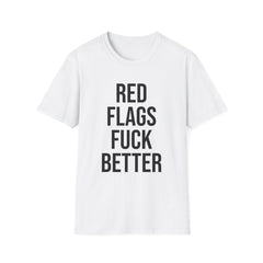 Red Flags Fuck Better Shirt - Sarcastic Dating Humor Tee