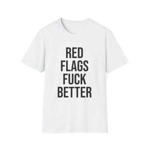 Red Flags Fuck Better Shirt - Sarcastic Dating Humor Tee