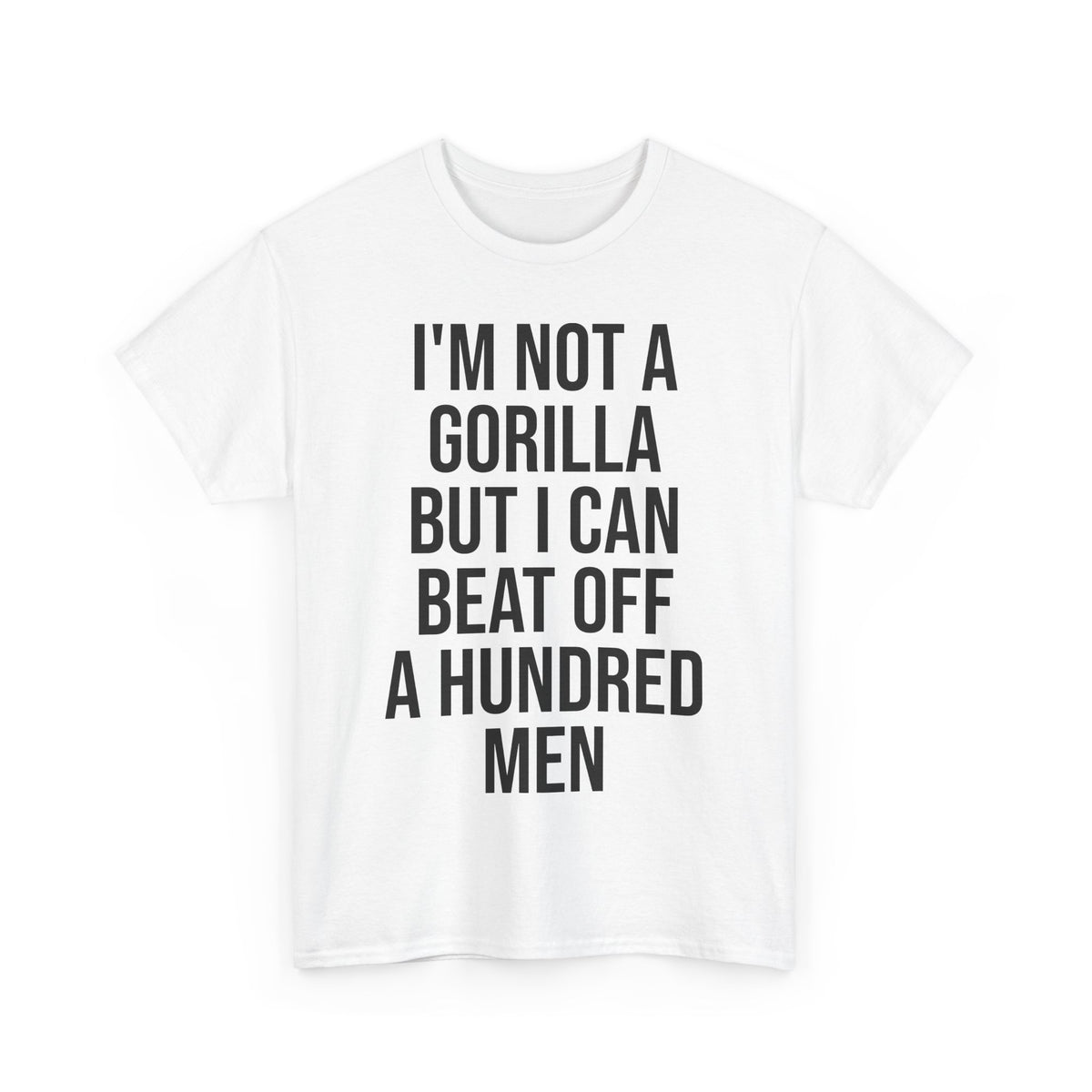 I'm Not a Gorilla Beat Off 100 Men - Funny Viral Meme Tee