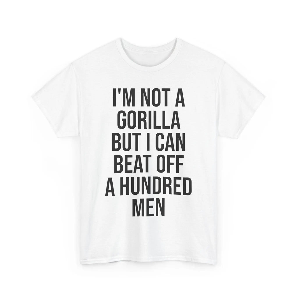 I'm Not a Gorilla Beat Off 100 Men - Funny Viral Meme Tee Printify