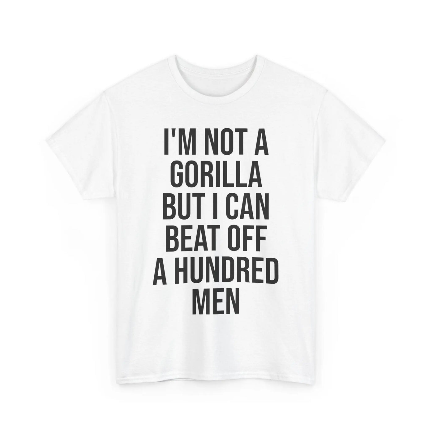 I'm Not a Gorilla Beat Off 100 Men - Funny Viral Meme Tee Printify