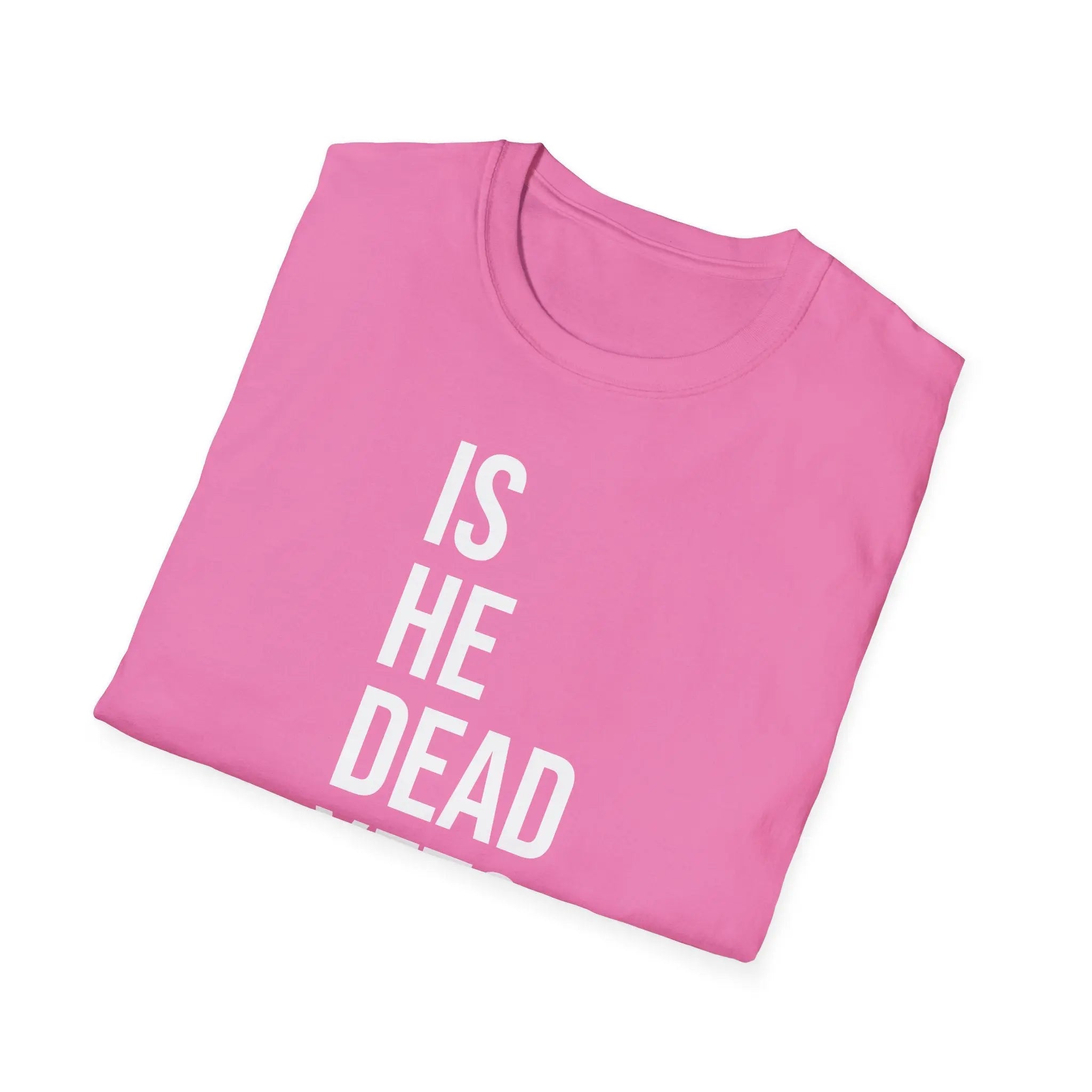 Is He Dead Yet? Tee - Funny Political Satire Shirt Printify