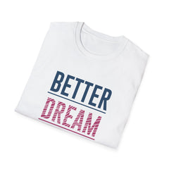 Better Dream Dear Motivational Graphic Tee - Inspire Daily