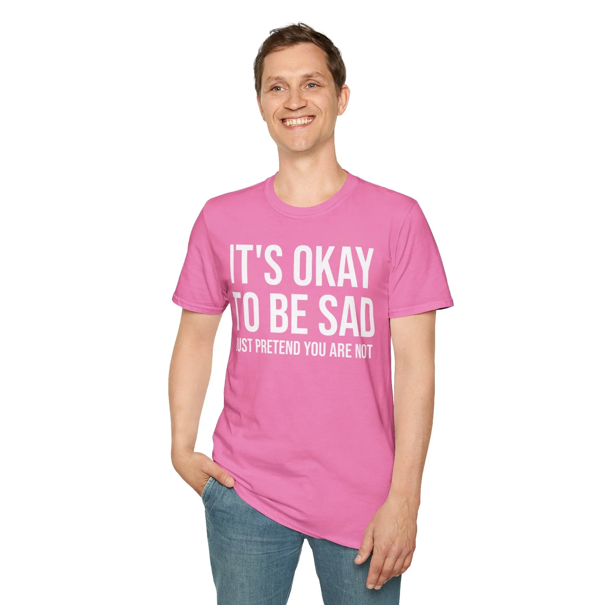 Okay to Be Sad Tshirt - Pretend Happy Mental Health Humor Printify