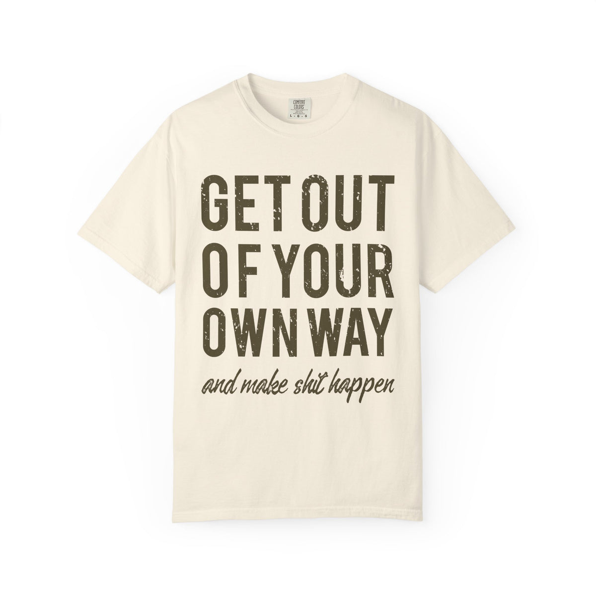 Get Out Of Your Own Way Motivation Slogan Graphic T-Shirt - Sinful Threads