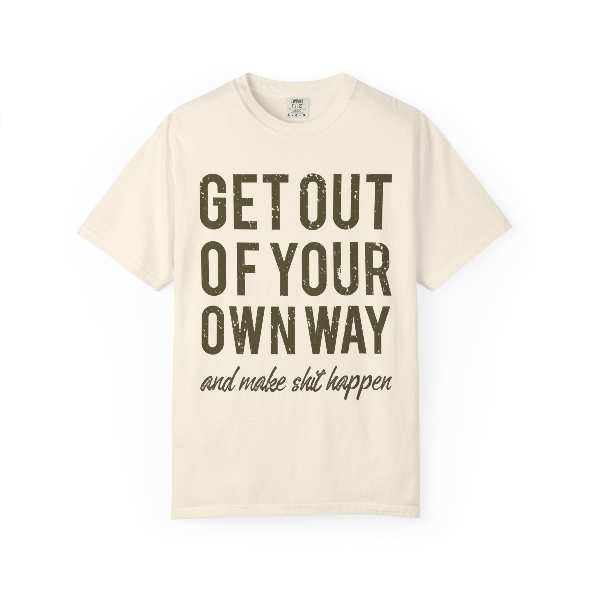 Get Out Of Your Own Way Motivation Slogan Graphic T-Shirt - Sinful Threads