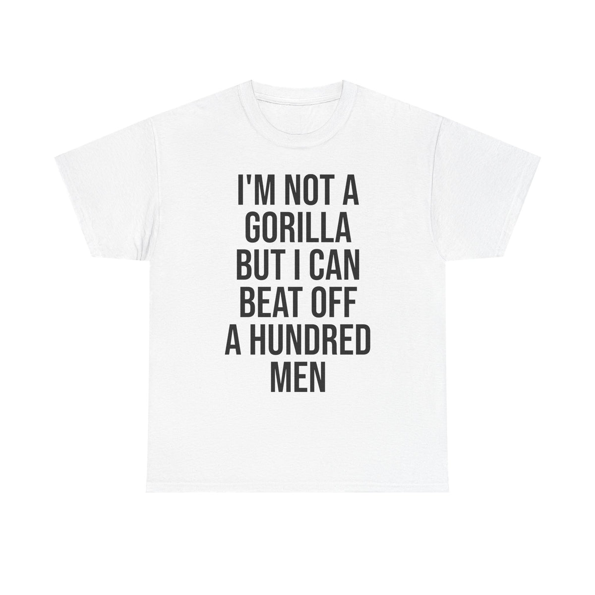 I'm Not a Gorilla Beat Off 100 Men - Funny Viral Meme Tee