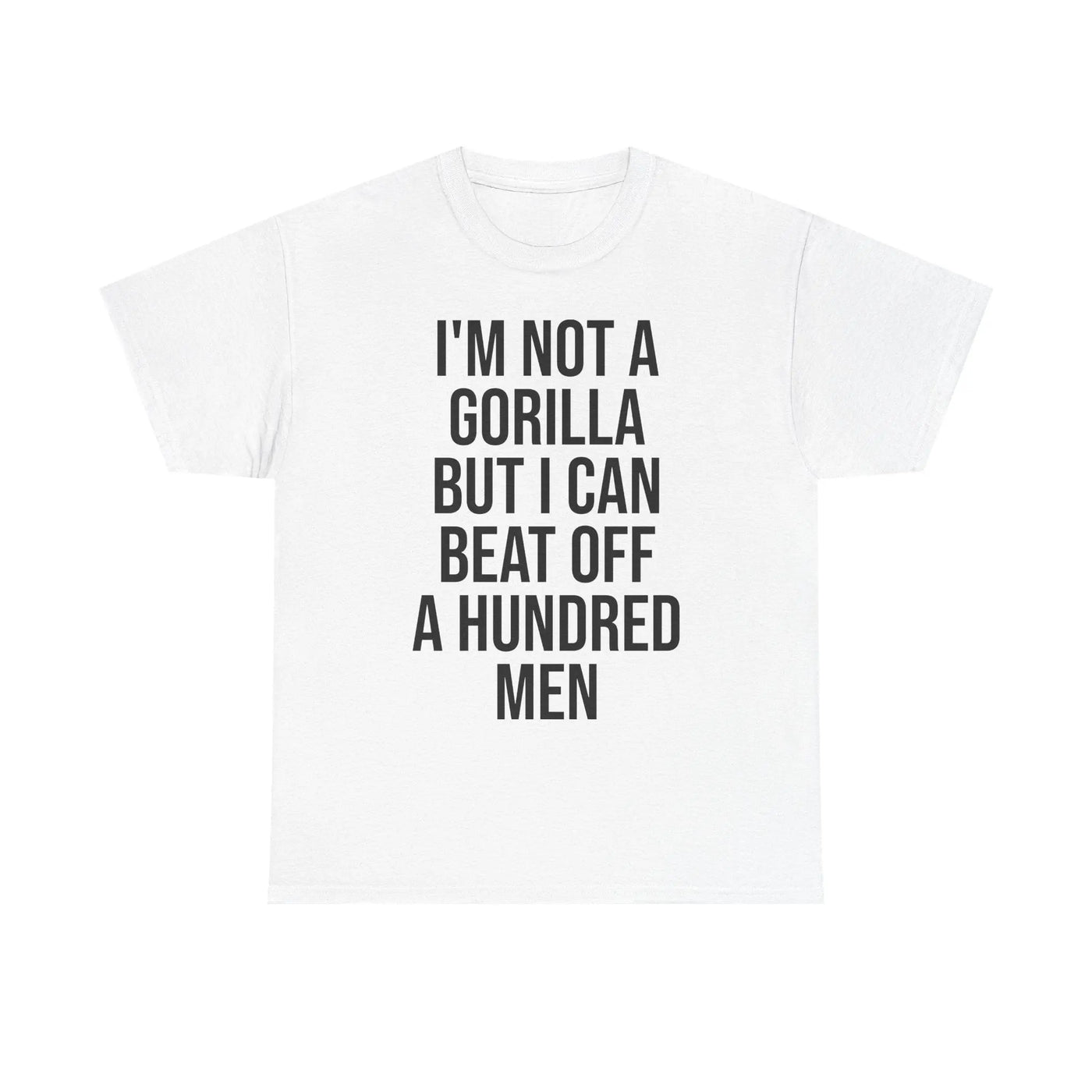 I'm Not a Gorilla Beat Off 100 Men - Funny Viral Meme Tee Printify