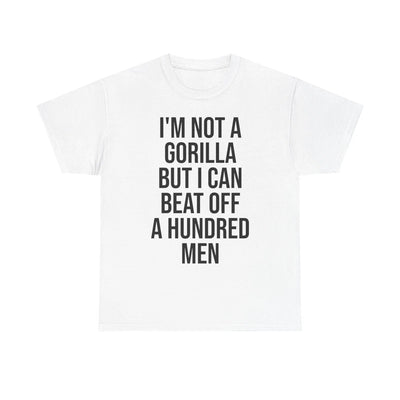 I'm Not a Gorilla Beat Off 100 Men - Funny Viral Meme Tee Printify