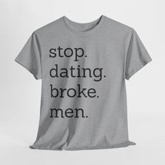 Stop Dating Broke Men Shirt - Women Empowerment Graphic Tee