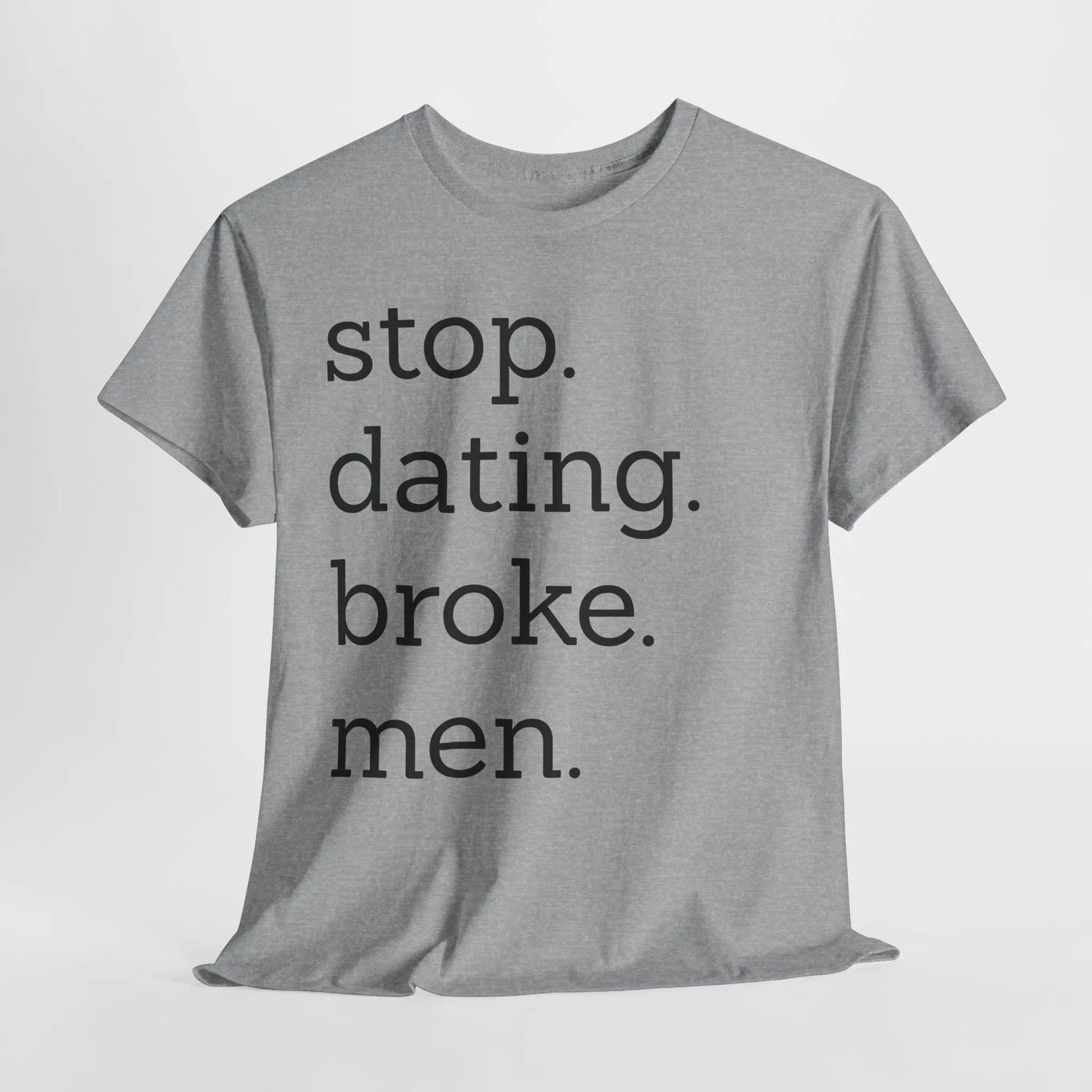 Stop Dating Broke Men Shirt - Women Empowerment Graphic Tee Printify