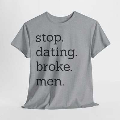 Stop Dating Broke Men Shirt - Women Empowerment Graphic Tee Printify
