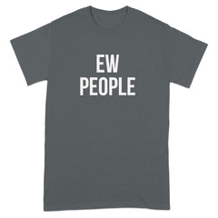 EW People Funny Quote Novelty T-Shirt apparel product