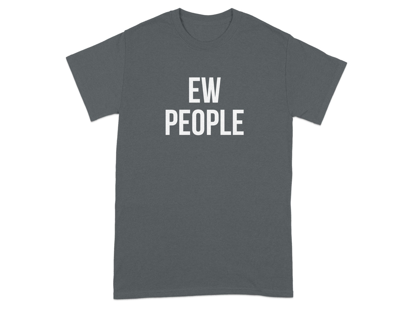 EW People Funny Quote Novelty T-Shirt apparel product