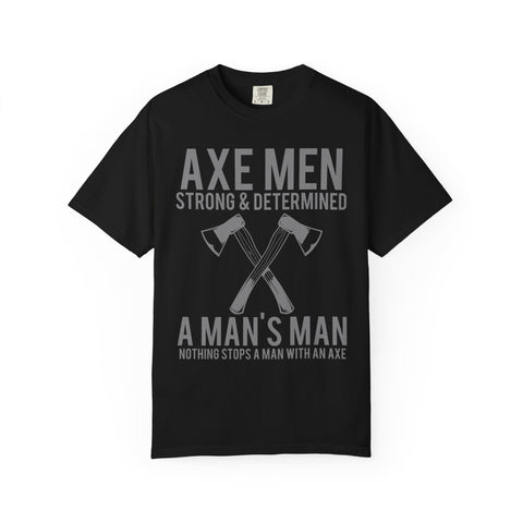 Axe Men Strong and Determined a Man's Man T-Shirt