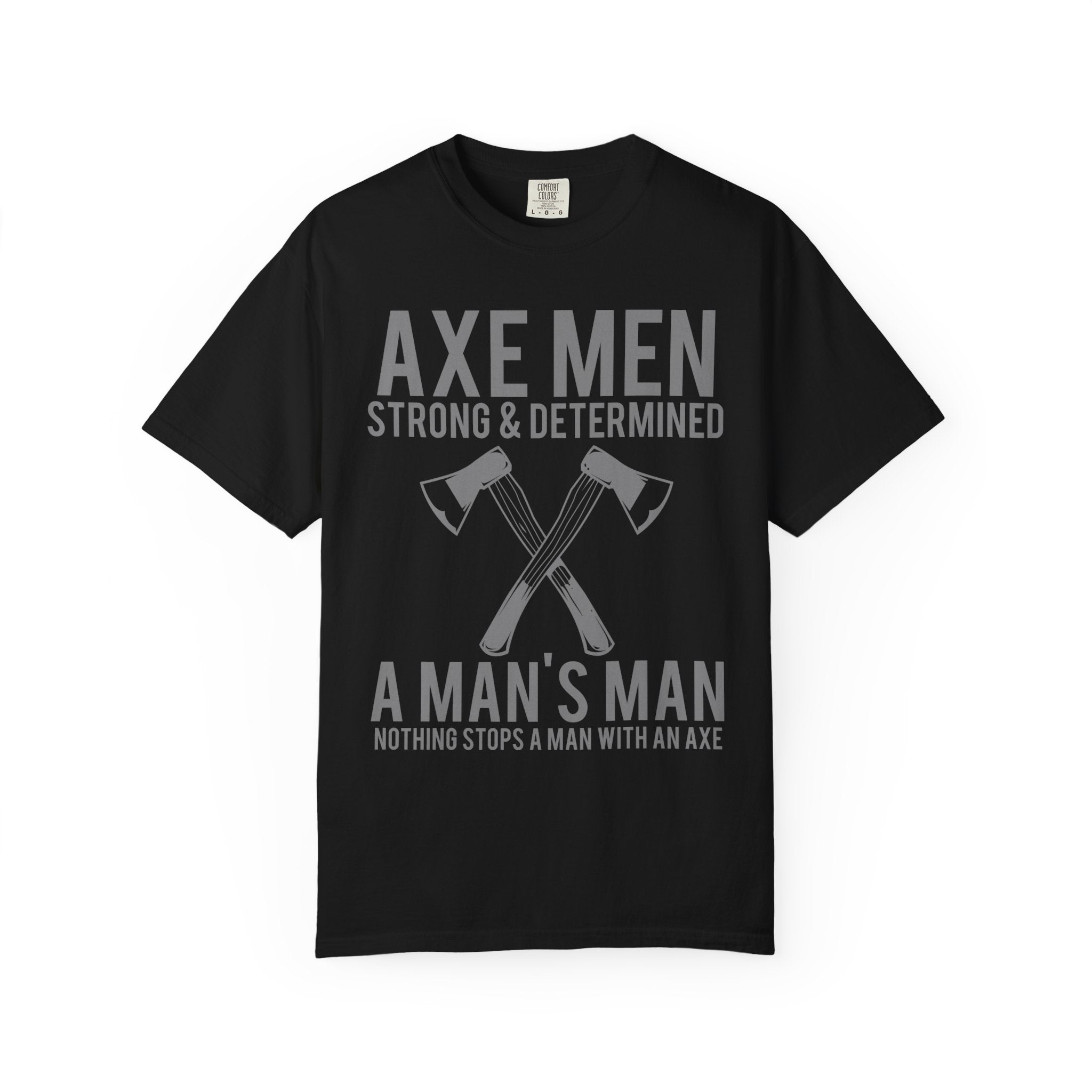Axe Men Strong and Determined a Man's Man T-Shirt - Sinful Threads