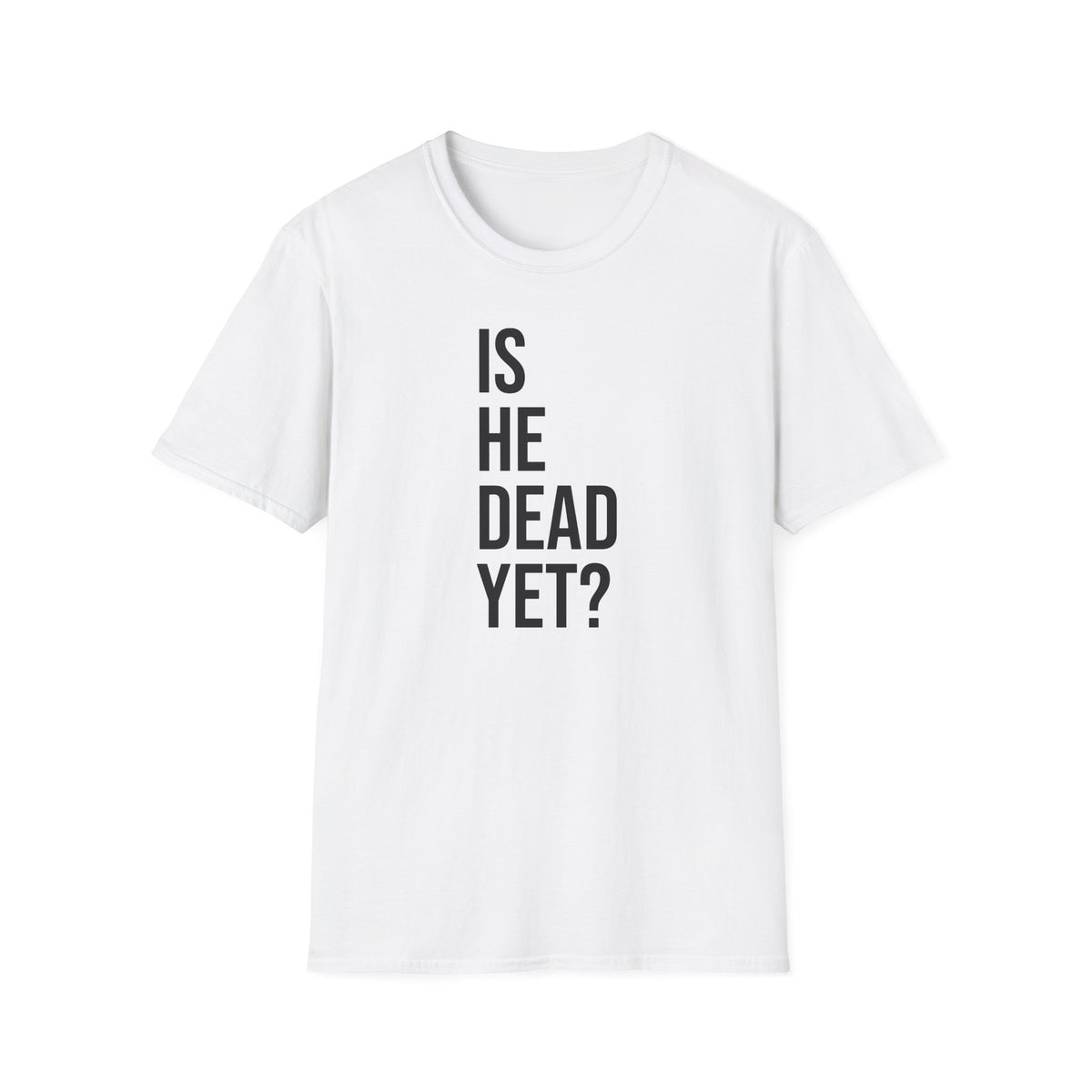 Is He Dead Yet? Tee - Funny Political Satire Shirt