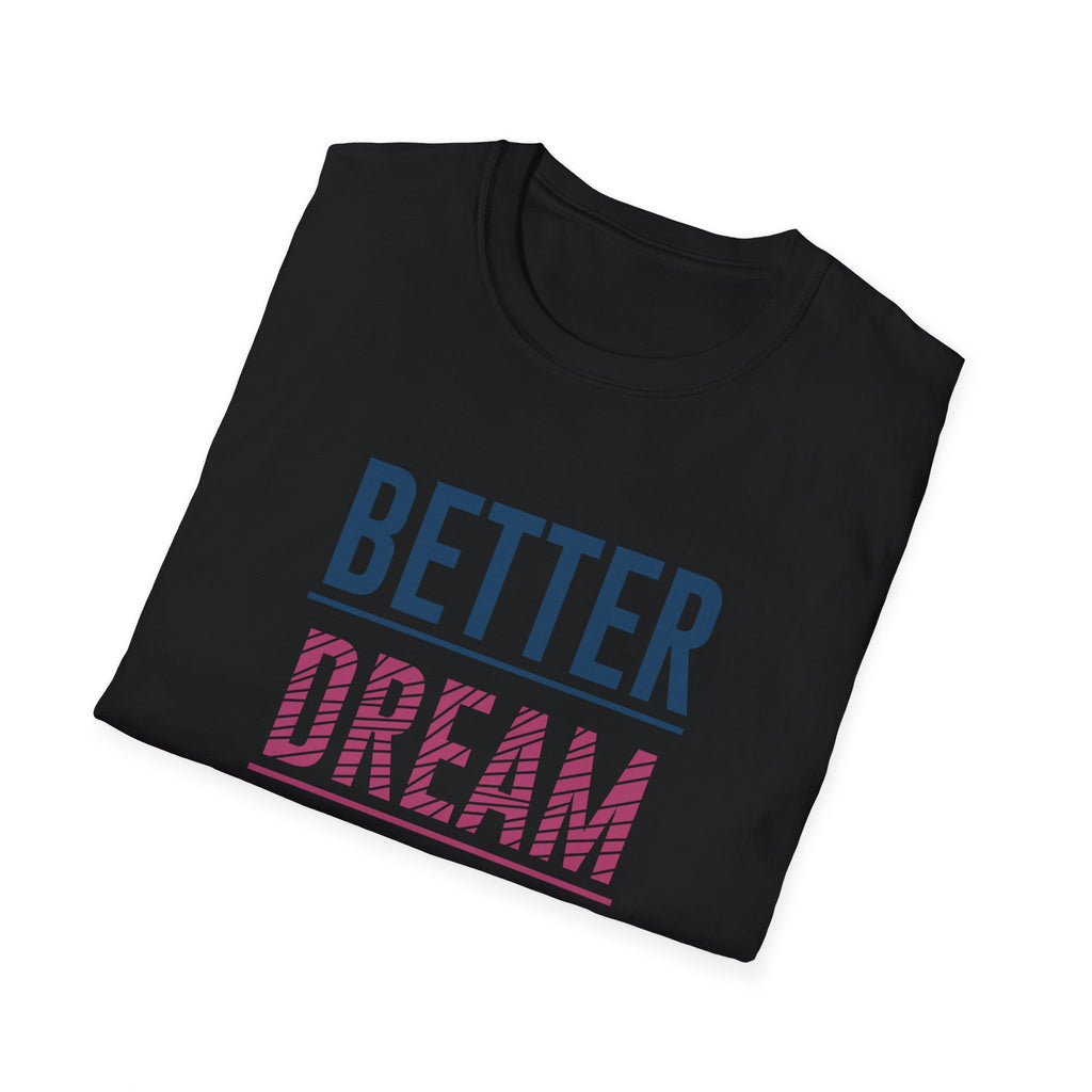 Better Dream Dear Motivational Graphic Tee - Inspire Daily - Sinful Threads
