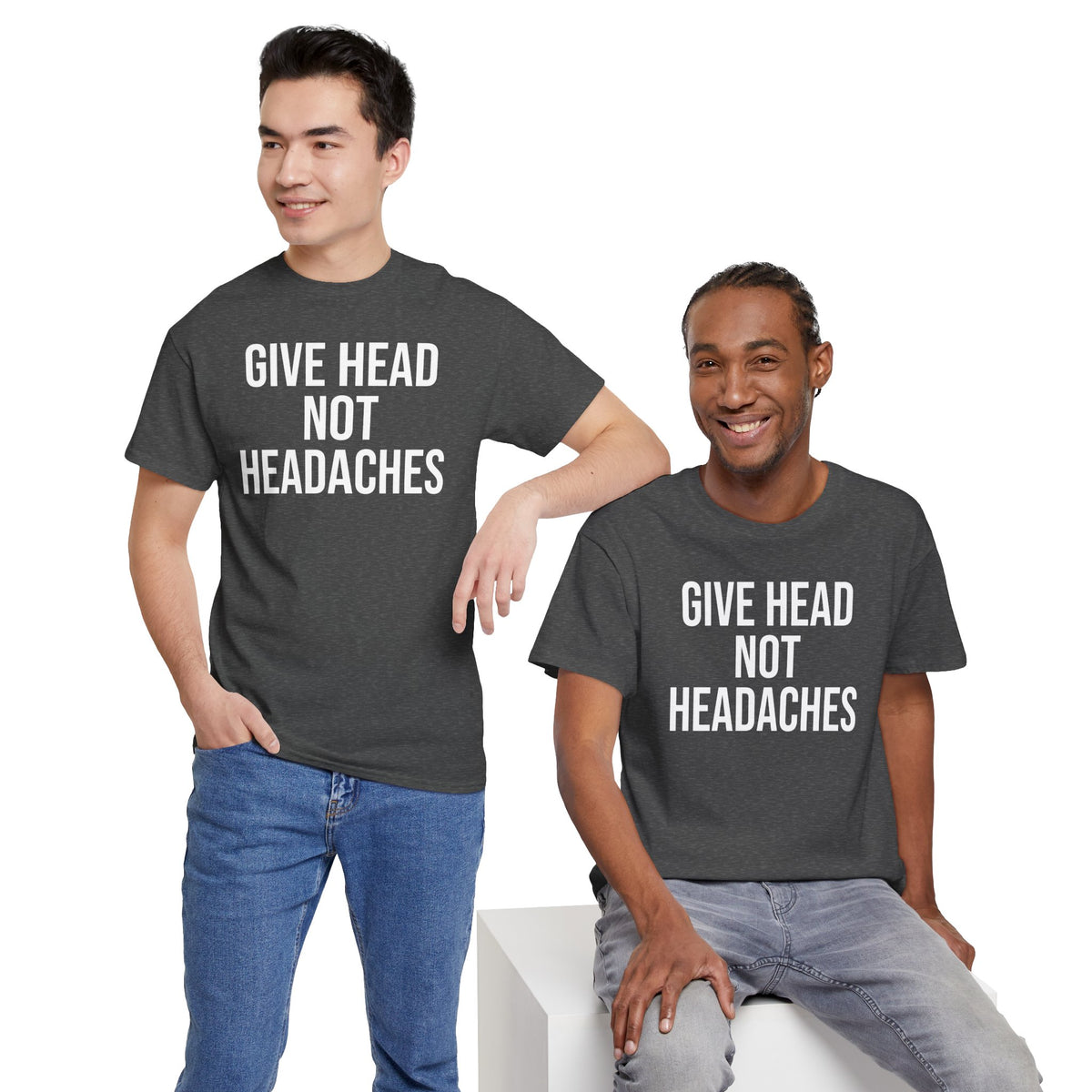 Give Head Not Headaches - Funny Slogan T-Shirt