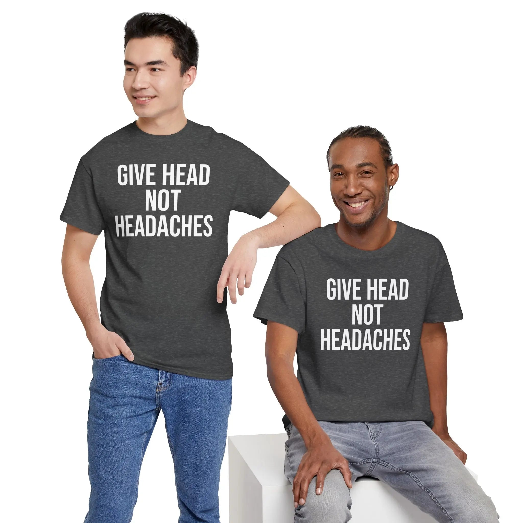 Give Head Not Headaches - Funny Slogan T-Shirt Printify