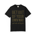 Get Out Of Your Own Way Motivation Slogan Graphic T-Shirt - Sinful Threads
