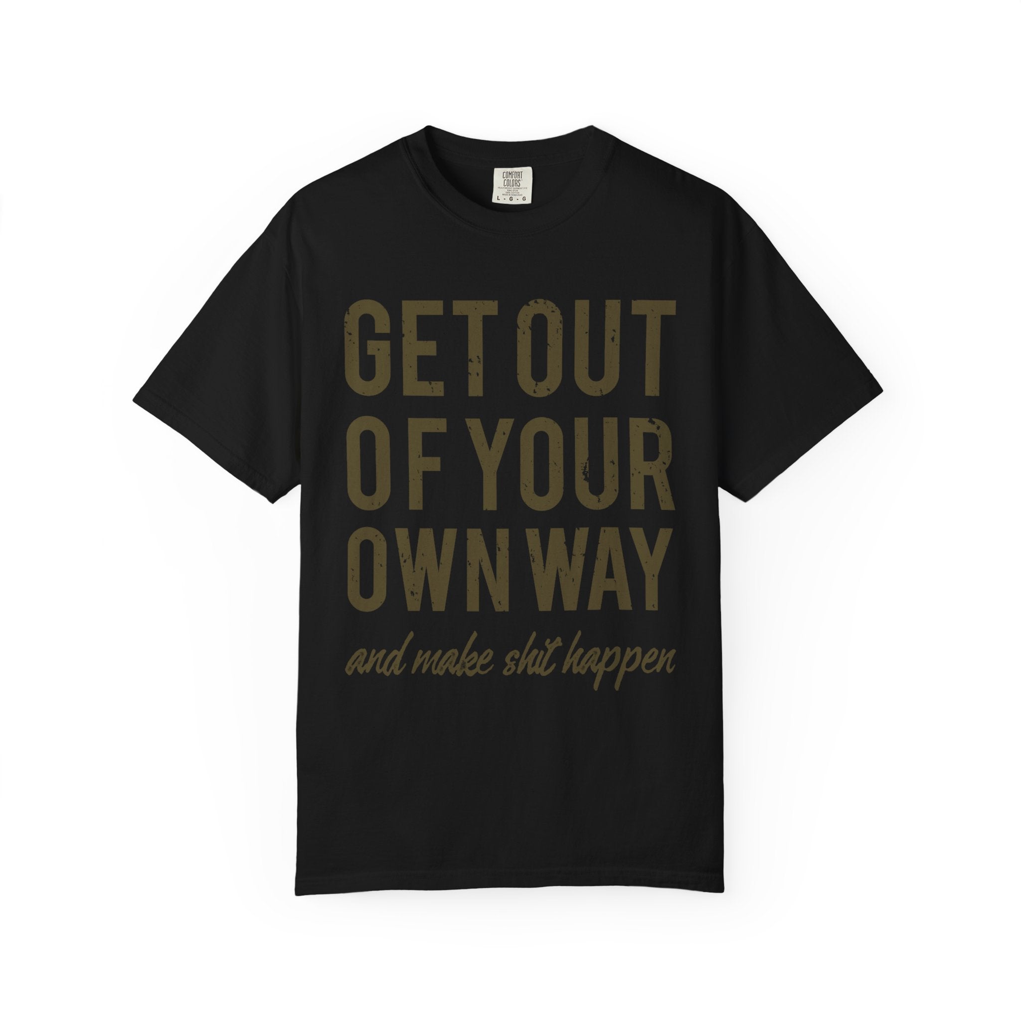 Get Out Of Your Own Way Motivation Slogan Graphic T-Shirt - Sinful Threads