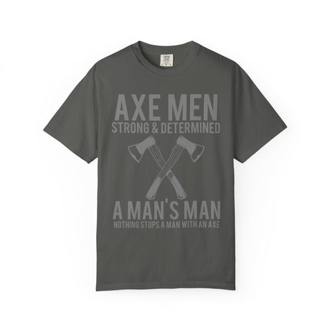 Axe Men Strong and Determined a Man's Man T-Shirt