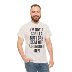I'm Not a Gorilla Beat Off 100 Men - Funny Viral Meme Tee