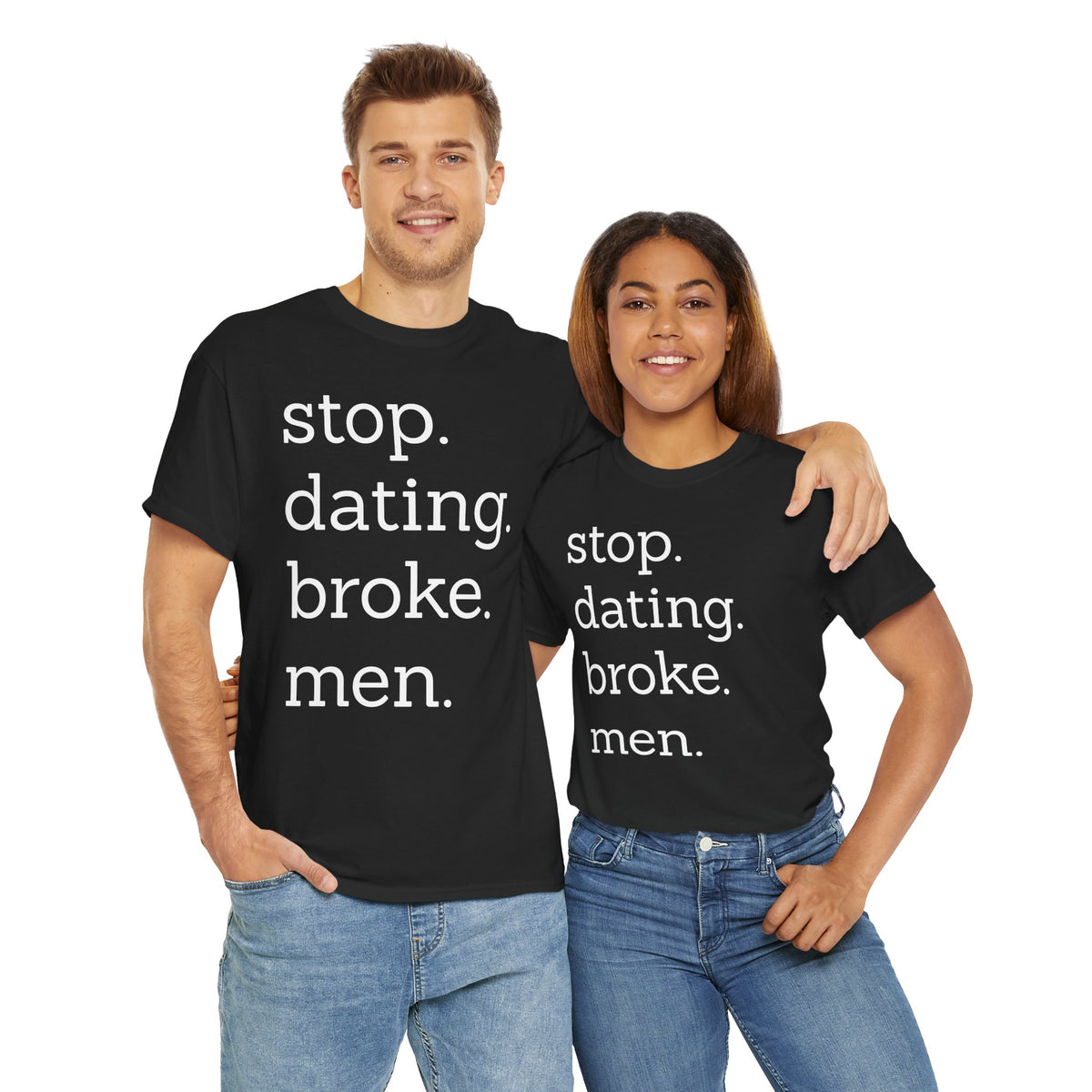 Stop Dating Broke Men Shirt - Women Empowerment Graphic Tee