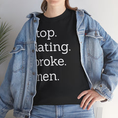 Stop Dating Broke Men Shirt - Women Empowerment Graphic Tee