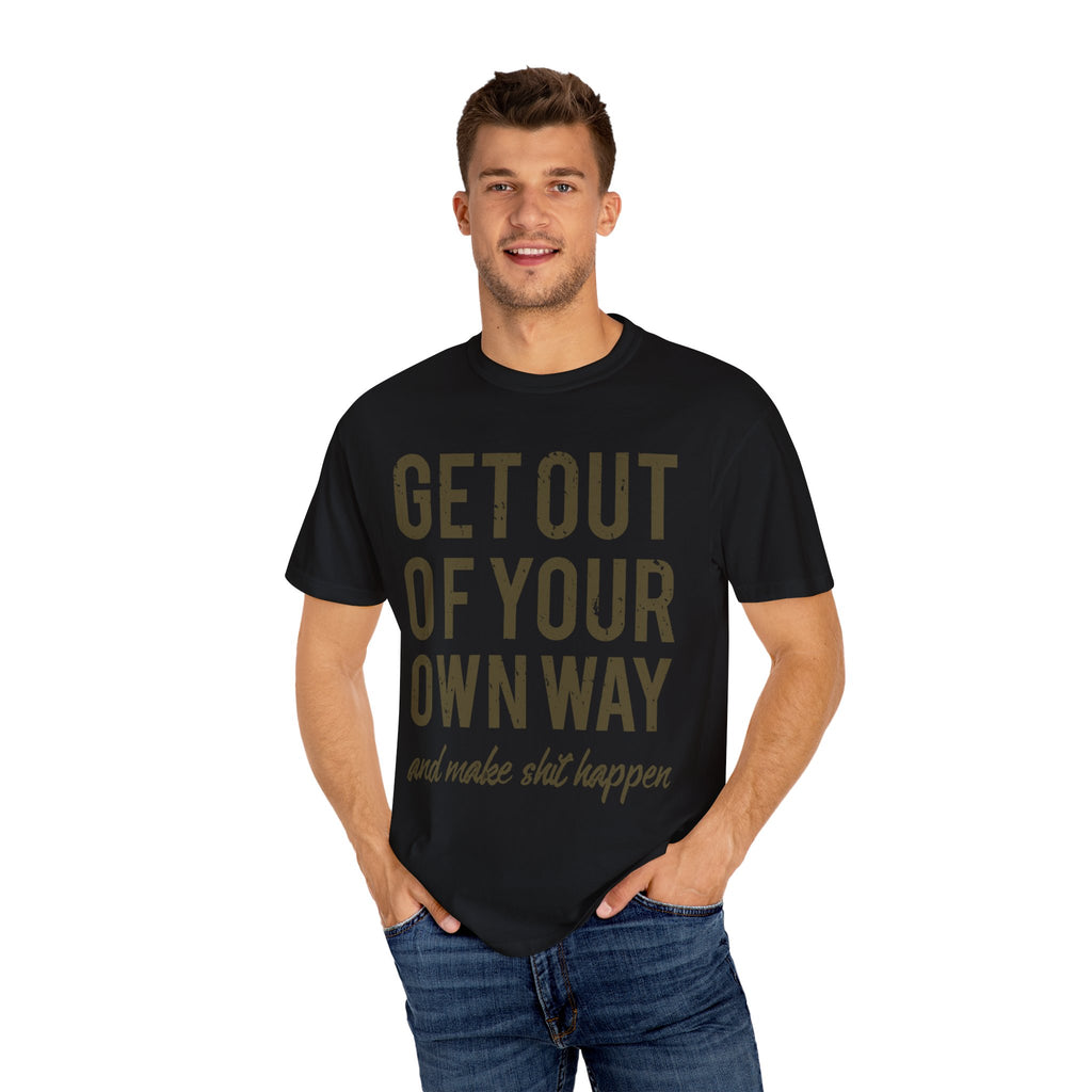 Get Out Of Your Own Way Motivation Slogan Graphic T-Shirt - Sinful Threads
