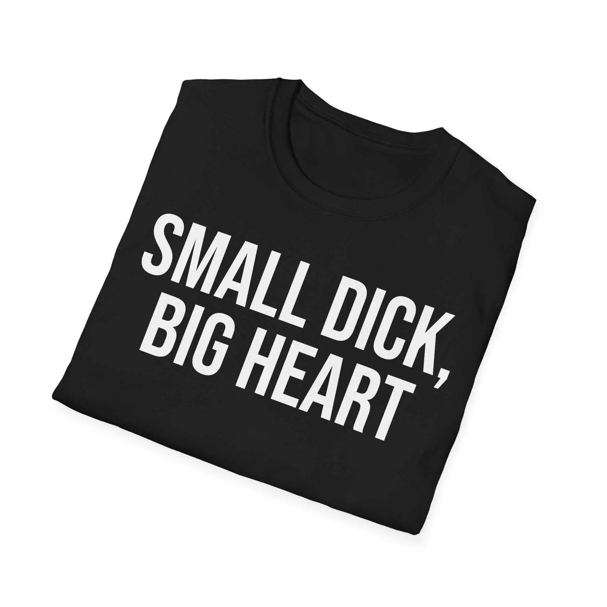 Self Deprecating Humor Shirt - Small Dick Big Heart Graphic