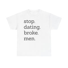 Stop Dating Broke Men Shirt - Women Empowerment Graphic Tee