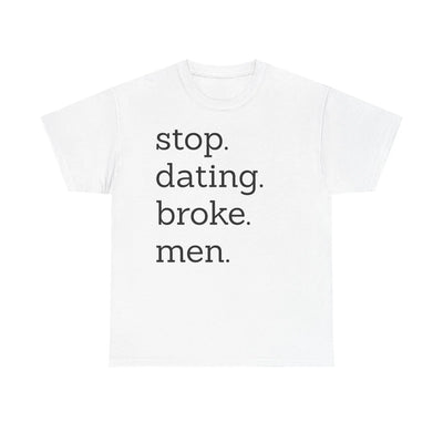 Stop Dating Broke Men Shirt - Women Empowerment Graphic Tee Printify