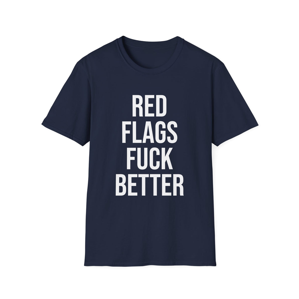 Red Flags Fuck Better Shirt - Sarcastic Dating Humor Tee