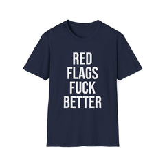 Red Flags Fuck Better Shirt - Sarcastic Dating Humor Tee