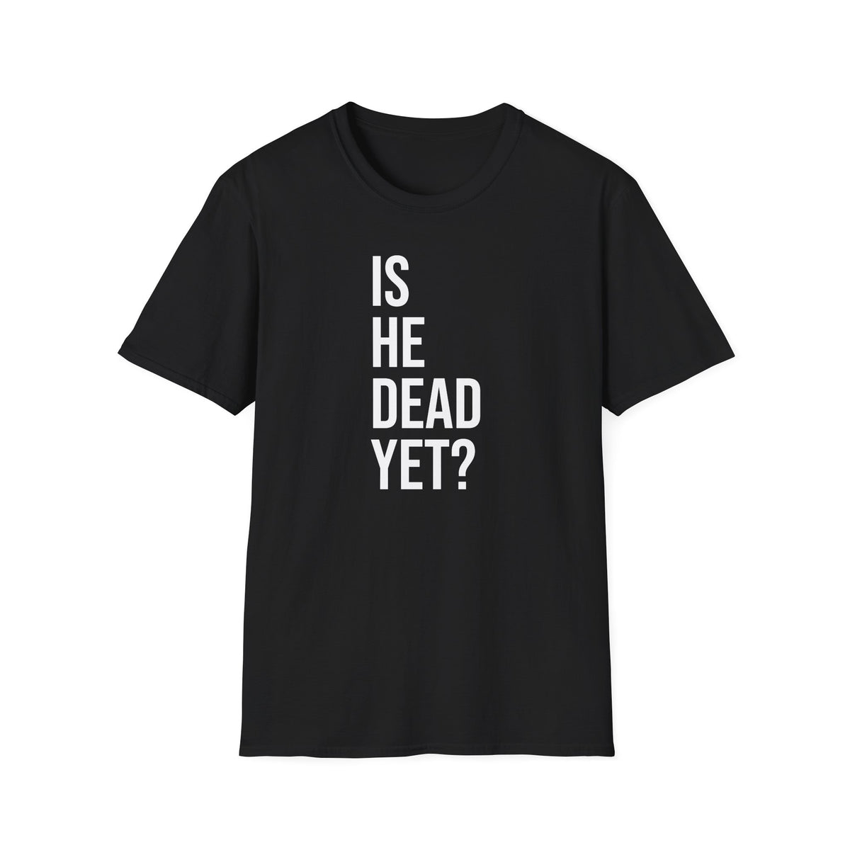 Is He Dead Yet? Tee - Funny Political Satire Shirt