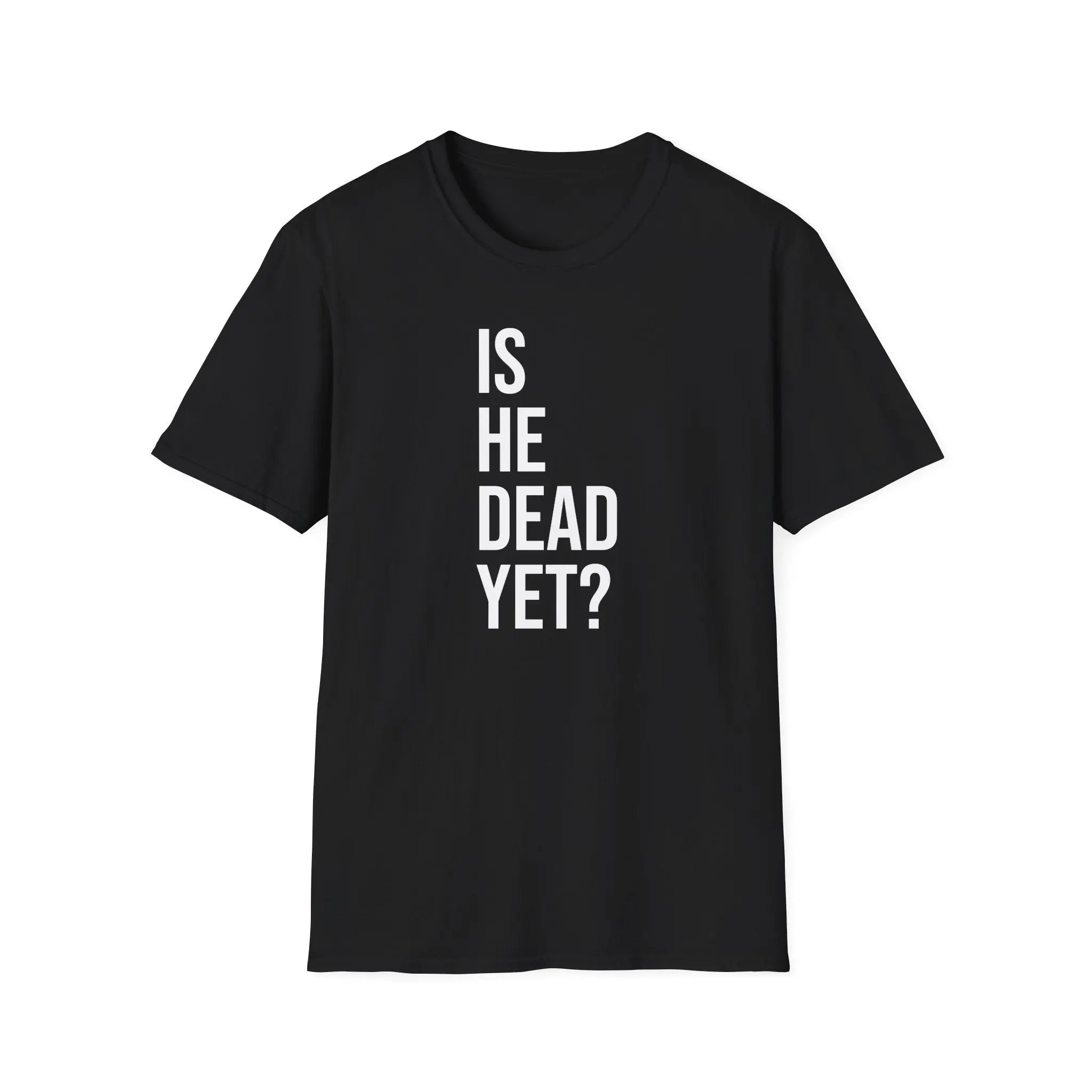 Is He Dead Yet? Tee - Funny Political Satire Shirt Printify