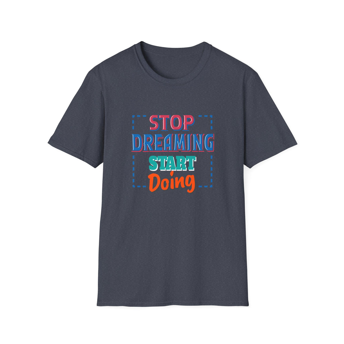 Stop Dreaming Start Doing Motivational Printed Tee - Action