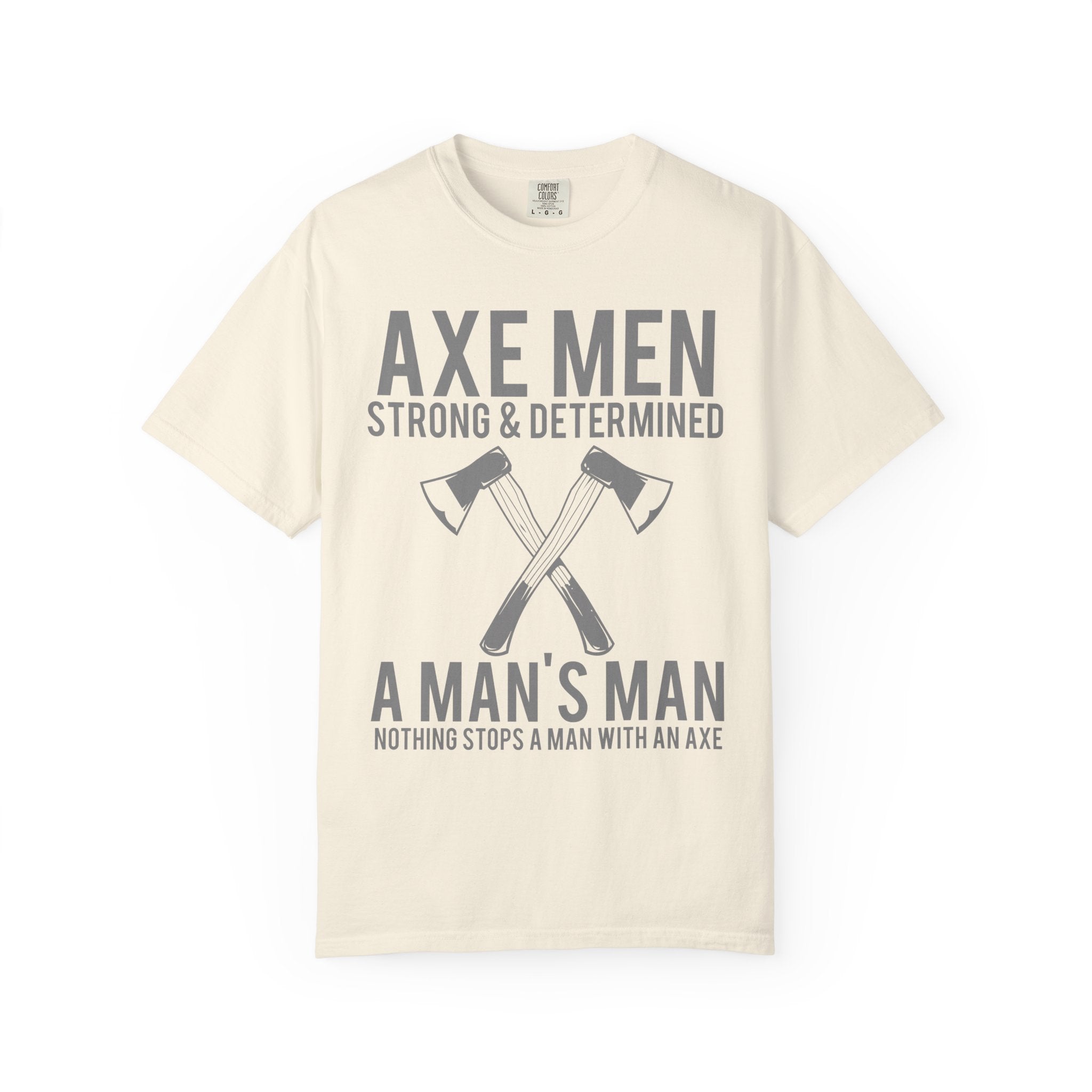 Axe Men Strong and Determined a Man's Man T-Shirt - Sinful Threads
