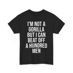 I'm Not a Gorilla Beat Off 100 Men - Funny Viral Meme Tee