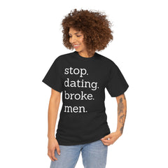 Stop Dating Broke Men Shirt - Women Empowerment Graphic Tee