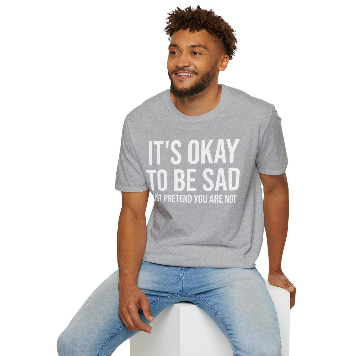 Okay to Be Sad Tshirt - Pretend Happy Mental Health Humor