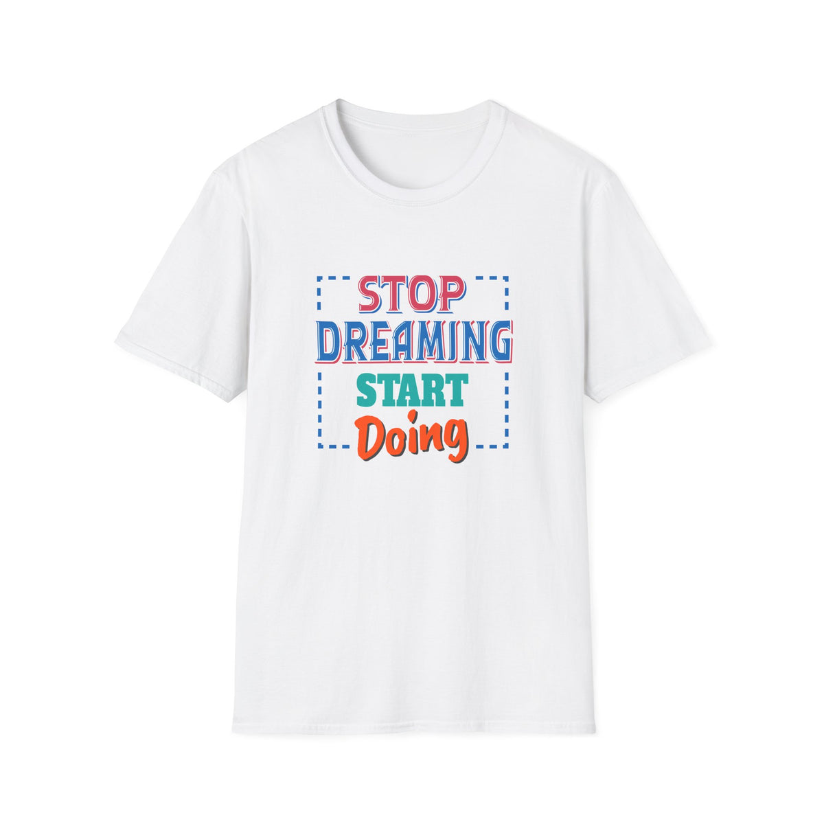 Stop Dreaming Start Doing Motivational Printed Tee - Action