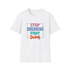 Stop Dreaming Start Doing Motivational Printed Tee - Action