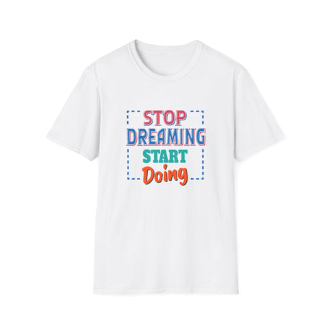 Stop Dreaming Start Doing Motivational Printed Tee - Action