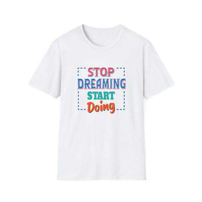 Stop Dreaming Start Doing Motivational Printed Tee - Action - Sinful Threads