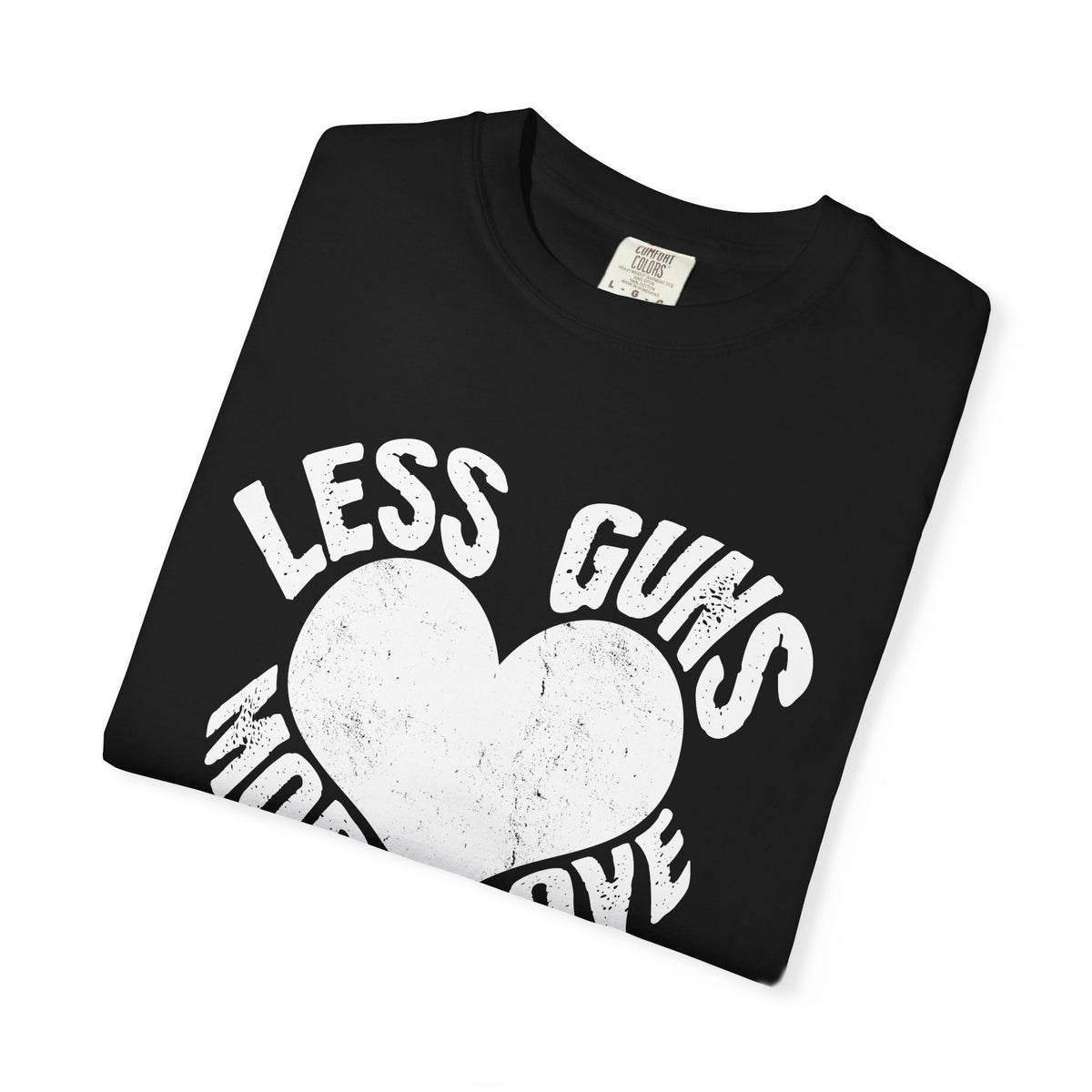 Less Guns More Love Heart Shaped Message Art T-Shirt - Sinful Threads